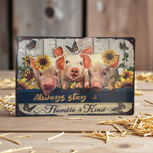 Load image into Gallery viewer, Inspirational Farmhouse Pig Sign Always Stay Humble And Kind Metal Plaque
